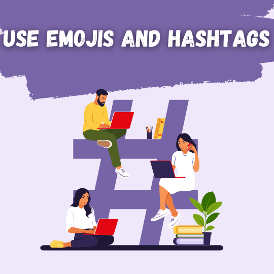 Use emojis and hashtags